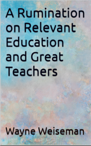 A Rumination on Relevant Education and Great Teachers